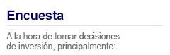 Message: Take a Poll. When it comes to making investment decisions, I primarily: