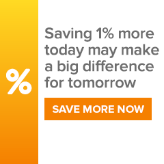 Saving 1% more today may make a big difference for tomorrow. Save more now.
