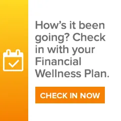How's it been going? Check in with your Financial Wellness Plan