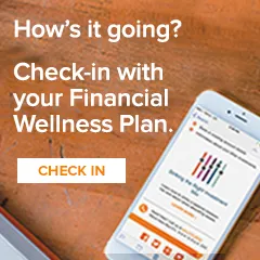 How's it going? Check-in with your Financial Wellness Plan.