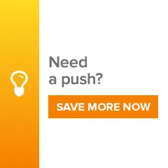 Need a push? Save more now.